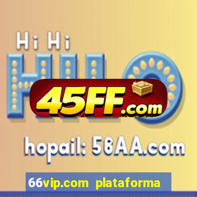 66vip.com plataforma de jogos